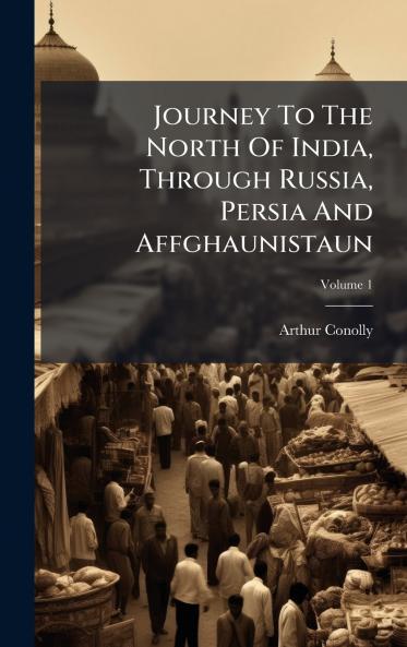 Journey To The North Of India Through Russia Persia And Affghaunistaun