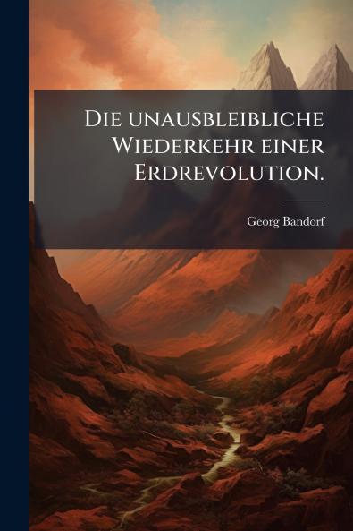 Die unausbleibliche Wiederkehr einer Erdrevolution.