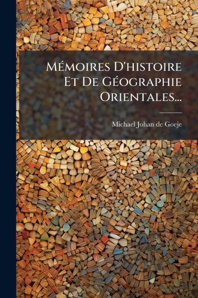 MÃ©moires D'histoire Et De GÃ©ographie Orientales...