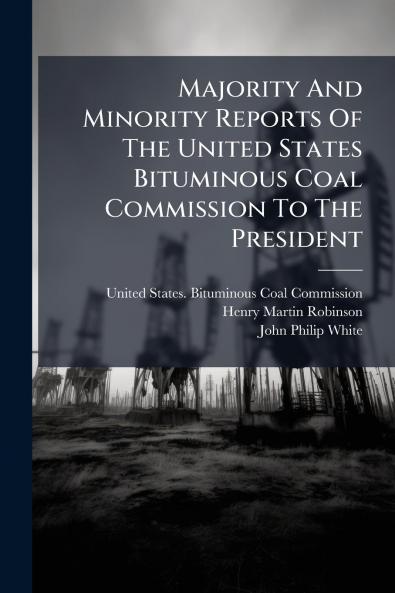 Majority And Minority Reports Of The United States Bituminous Coal Commission To The President