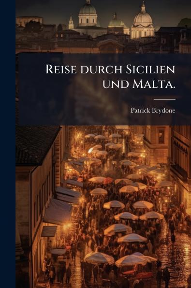 Reise durch Sicilien und Malta.
