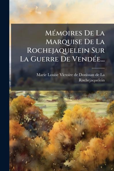 MÃ©moires De La Marquise De La Rochejaquelein Sur La Guerre De VendÃ©e...