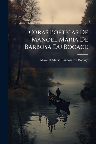 Obras Poeticas De Manoel MarÃ­a De Barbosa Du Bocage