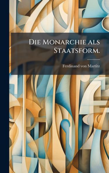 Die Monarchie als Staatsform.