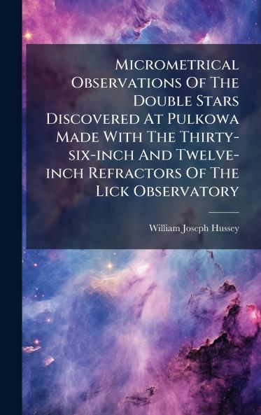 Micrometrical Observations Of The Double Stars Discovered At Pulkowa Made With The Thirty-six-inch And Twelve-inch Refractors Of The Lick Observatory