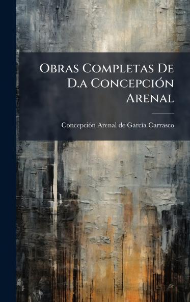 Obras Completas De D.a ConcepciÃ³n Arenal