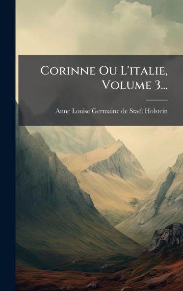 Corinne Ou L'italie Volume 3...