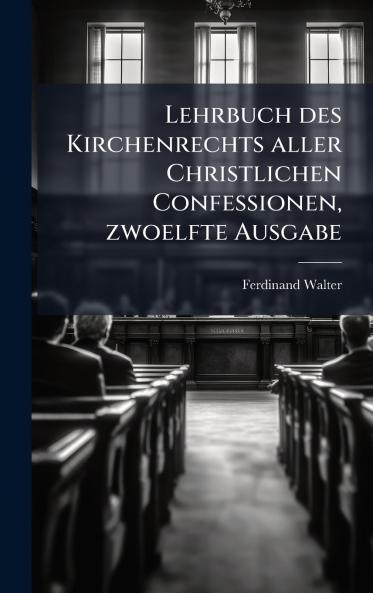 Lehrbuch des Kirchenrechts aller Christlichen Confessionen zwoelfte Ausgabe