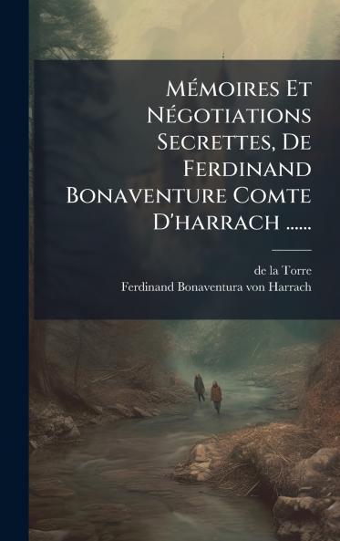 MÃ©moires Et NÃ©gotiations Secrettes De Ferdinand Bonaventure Comte D'harrach ......