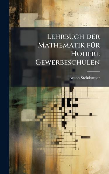 Lehrbuch der Mathematik fÃ¼r HÃ¶here Gewerbeschulen