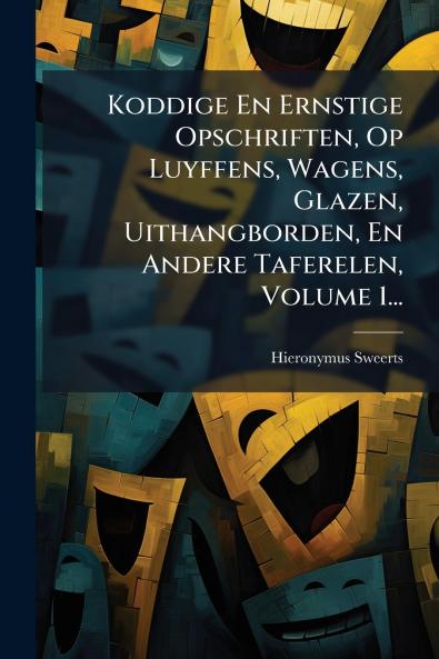 Koddige En Ernstige Opschriften Op Luyffens Wagens Glazen Uithangborden En Andere Taferelen Volume 1...
