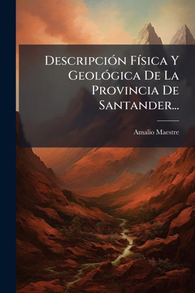 DescripciÃ³n FÃ­sica Y GeolÃ³gica De La Provincia De Santander...