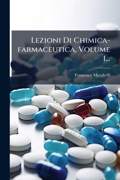 Lezioni Di Chimica-farmaceutica Volume 1...