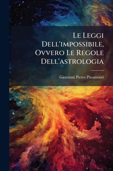 Le Leggi Dell'impossibile Ovvero Le Regole Dell'astrologia