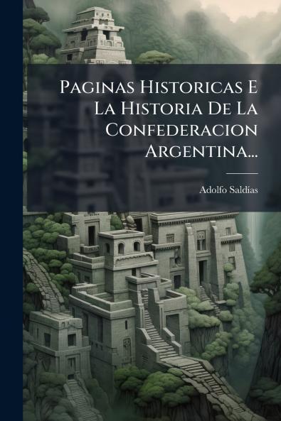 Paginas Historicas E La Historia De La Confederacion Argentina...