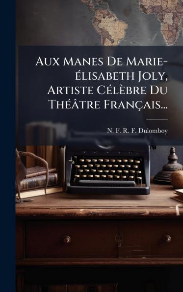 Aux Manes De Marie-Ã©lisabeth Joly Artiste CÃ©lÃ¨bre Du ThÃ©Ã¢tre FranÃ§ais...