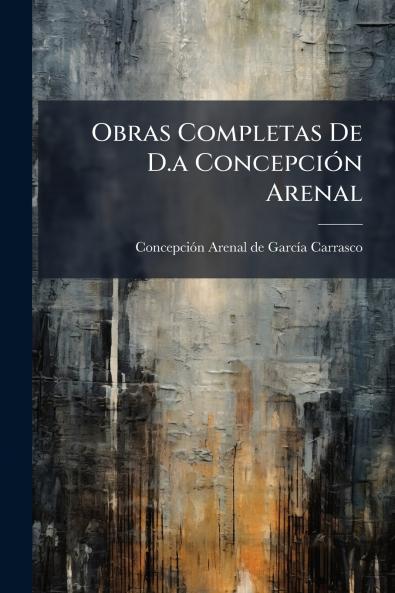 Obras Completas De D.a ConcepciÃ³n Arenal