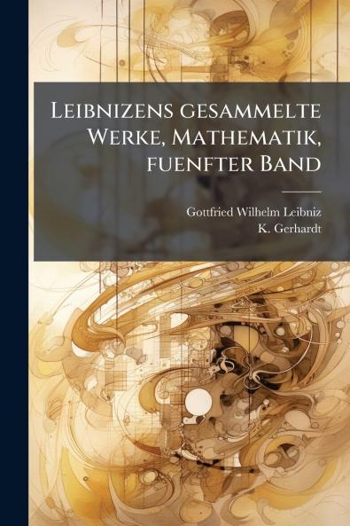 Leibnizens gesammelte Werke Mathematik fuenfter Band