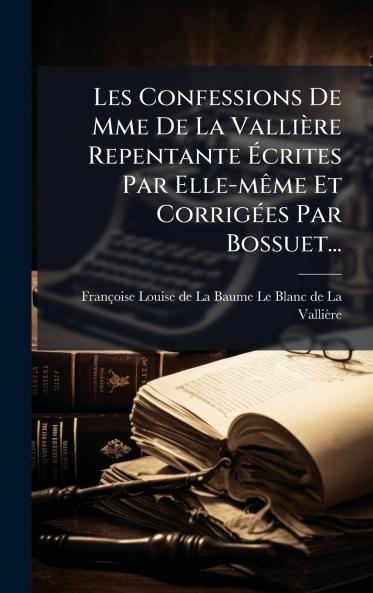 Les Confessions De Mme De La ValliÃ¨re Repentante Ãcrites Par Elle-mÃªme Et CorrigÃ©es Par Bossuet...