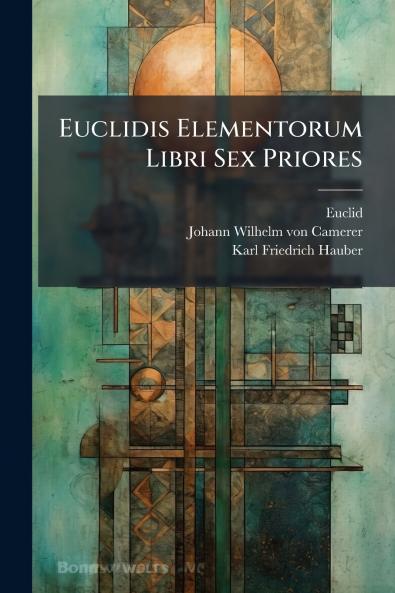 Euclidis Elementorum Libri Sex Priores