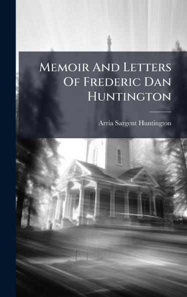 Memoir And Letters Of Frederic Dan Huntington