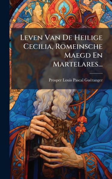 Leven Van De Heilige Cecilia Romeinsche Maegd En Martelares...