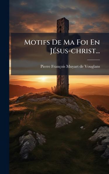 Motifs De Ma Foi En JÃ©sus-christ...