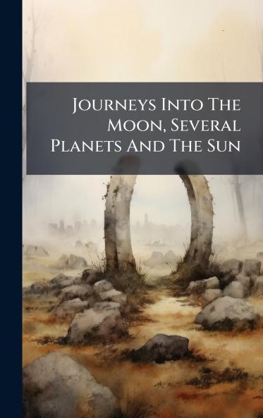 Journeys Into The Moon Several Planets And The Sun