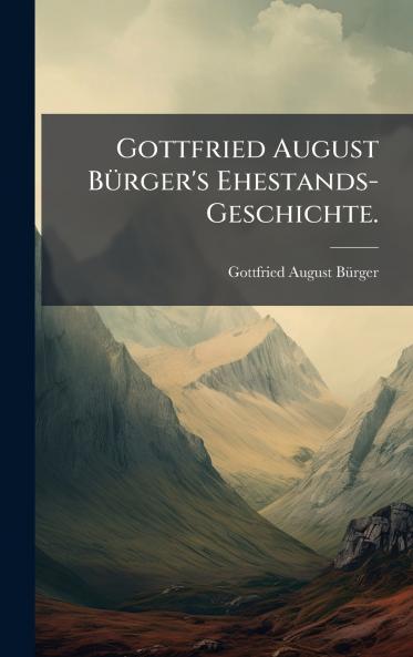 Gottfried August BÃ¼rger's Ehestands-Geschichte.