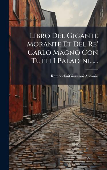 Libro Del Gigante Morante Et Del Re' Carlo Magno Con Tutti I Paladini......
