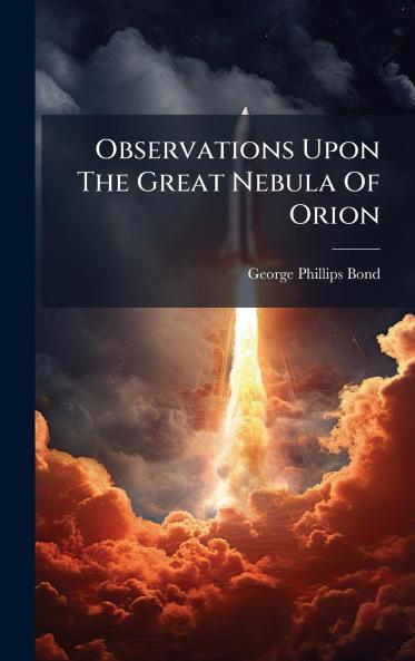 Observations Upon The Great Nebula Of Orion
