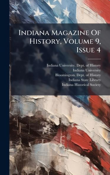 Indiana Magazine Of History Volume 9 Issue 4
