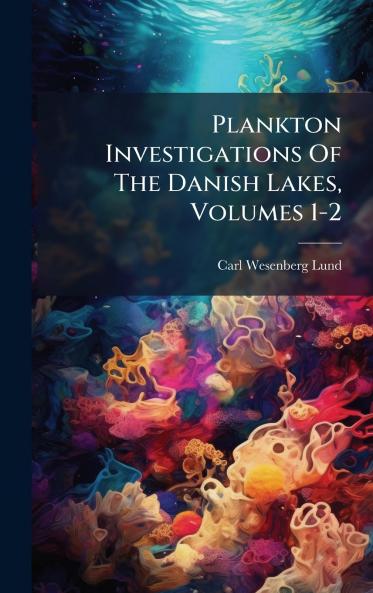 Plankton Investigations Of The Danish Lakes Volumes 1-2