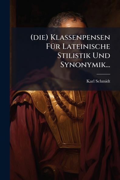 (die) Klassenpensen FÃ¼r Lateinische Stilistik Und Synonymik...