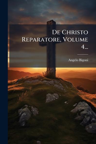 De Christo Reparatore Volume 4...