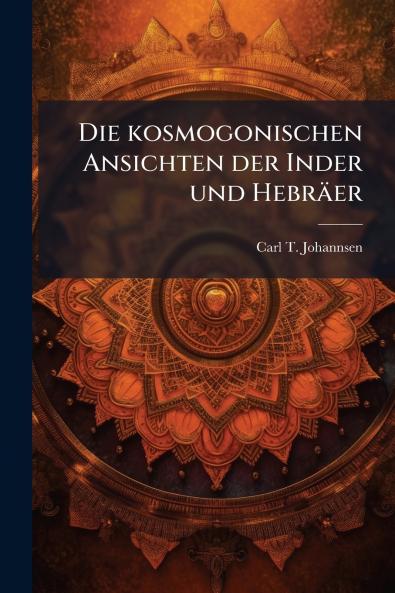Die kosmogonischen Ansichten der Inder und HebrÃ¤er