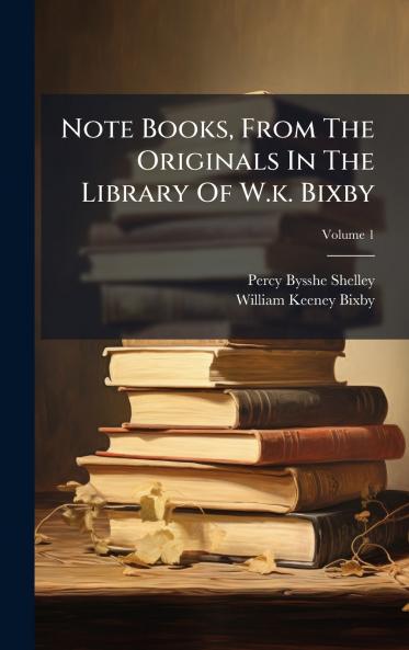 Note Books From The Originals In The Library Of W.k. Bixby