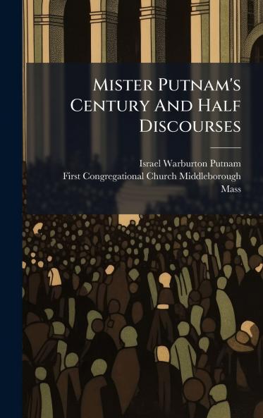 Mister Putnam's Century And Half Discourses