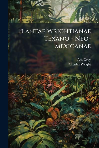 Plantae Wrightianae Texano - Neo-mexicanae