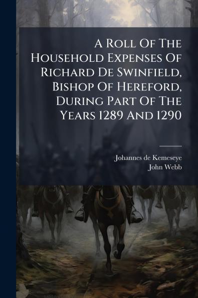 A Roll Of The Household Expenses Of Richard De Swinfield Bishop Of Hereford During Part Of The Years 1289 And 1290