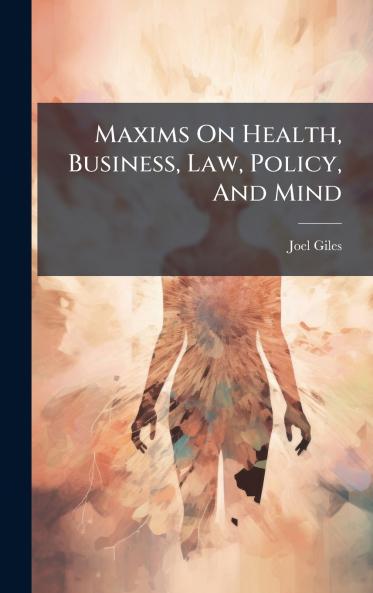 Maxims On Health Business Law Policy And Mind