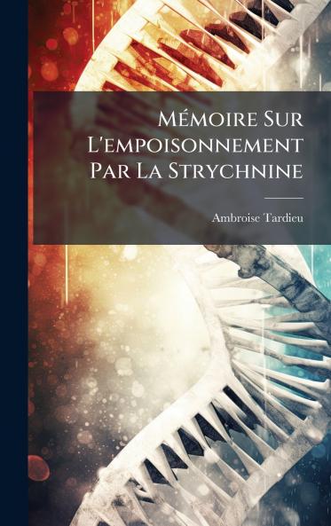 MÃ©moire Sur L'empoisonnement Par La Strychnine