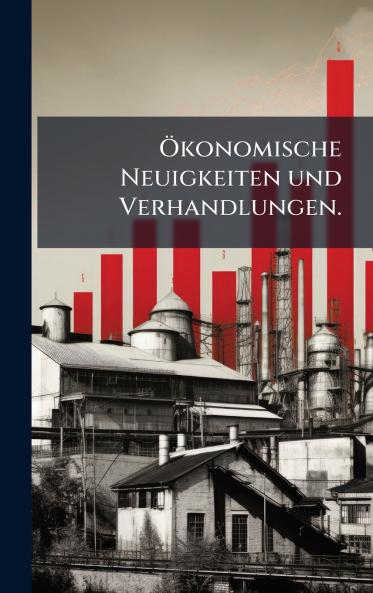 Ã?konomische Neuigkeiten und Verhandlungen.