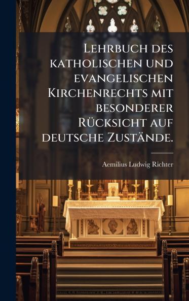 Lehrbuch des katholischen und evangelischen Kirchenrechts mit besonderer RÃ¼cksicht auf deutsche ZustÃ¤nde.