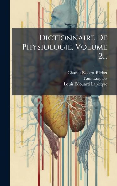 Dictionnaire De Physiologie Volume 2...