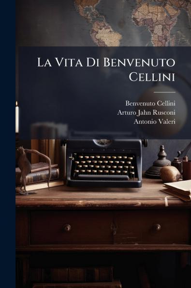 La Vita Di Benvenuto Cellini