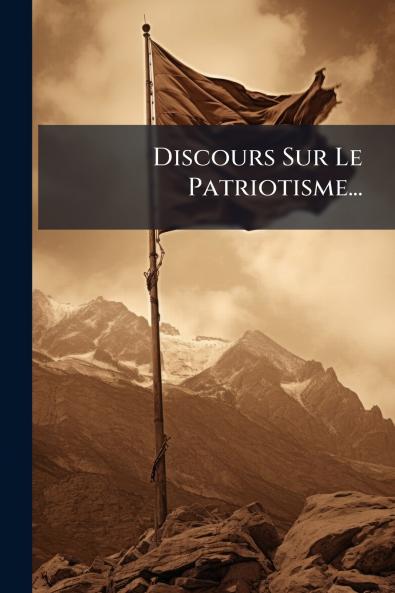 Discours Sur Le Patriotisme...