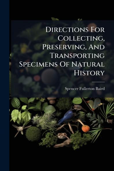 Directions For Collecting Preserving And Transporting Specimens Of Natural History