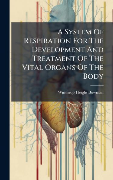A System Of Respiration For The Development And Treatment Of The Vital Organs Of The Body
