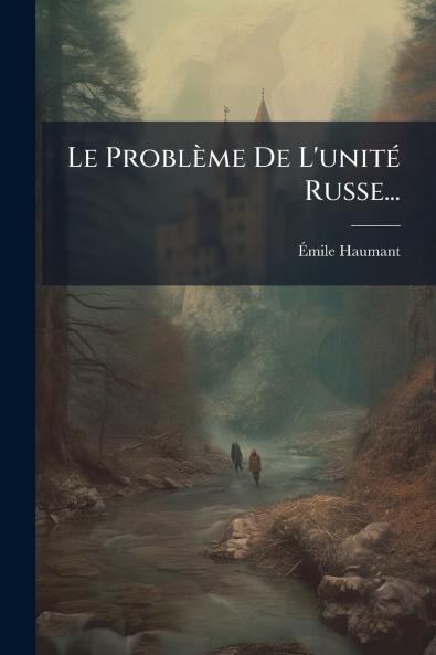 Le ProblÃ¨me De L'unitÃ© Russe...